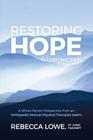 Restoring Hope in Chronic Pain: A whole-person perspective from an orthopedic manual physical therapist (OMPT) By Rebecca Lowe Cover Image