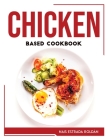 Chicken Based Cookbook By Nais Estrada Roldán Cover Image