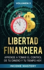 Libertad Financiera: Aprende a Tomar el Control de tu Dinero y de tu Tiempo Hoy Volumen 3 Cover Image