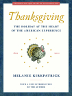 Thanksgiving: The Holiday at the Heart of the American Experience By Melanie Kirkpatrick Cover Image