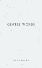 Gentle Words: A Poetry Collection for Healing, Self-love and Growth By Iris Rose Cover Image