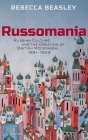 Russomania: Russian Culture and the Creation of British Modernism, 1881-1922 By Rebecca Beasley Cover Image