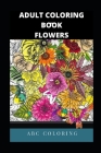 Adult Coloring Books Flower By Abc Coloring Cover Image