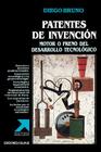 Patentes de Invencion: Motor O Freno del Desarrollo Tecnologico By Diego Bruno Cover Image