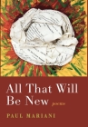 All That Will Be New By Paul Mariani Cover Image