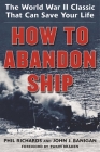 How to Abandon Ship: The World War II Classic That Can Save Your Life By Phil Richards, John J. Banigan, Twain Braden (Foreword by) Cover Image