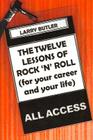 The Twelve Lessons of Rock 'N' Roll: For Your Career and Your Life Cover Image