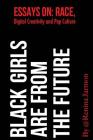 Black Girls Are From the Future: : Essays on Race, Digital Creativity and Pop Culture By Renina Jarmon Cover Image