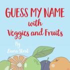 Guess My Name: With Veggies And Fruits By Liana Strat Cover Image