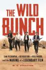 The Wild Bunch: Sam Peckinpah, a Revolution in Hollywood, and the Making of a Legendary Film Cover Image