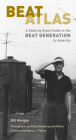 Beat Atlas: A State by State Guide to the Beat Generation in America By Bill Morgan, Nancy Peters (Foreword by), Allen Ginsberg (Photographer) Cover Image