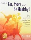 How to Eat, Move, and Be Healthy! (2nd Edition): Your Personalized 4-Step Guide to Looking and Feeling Great from the Inside Out Cover Image