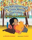 The Adventures of Vylette Bunny and Friends: Michie on a Mission By Michelle Crichton, I. Cenizal (Illustrator) Cover Image