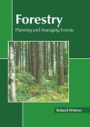 Forestry: Planning and Managing Forests By Roland Winters (Editor) Cover Image