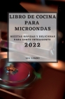 Libro de Cocina Para Microondas 2022: Recetas Rápidas Y Deliciosas Para Gente Inteligente By Lia Lambo Cover Image