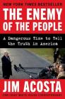 The Enemy of the People: A Dangerous Time to Tell the Truth in America Cover Image