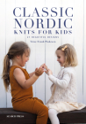Classic Nordic Knits for Kids: 21 beautiful designs By Trine Frank Påskesen Cover Image