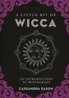 A Little Bit of Wicca: An Introduction to Witchcraftvolume 8 By Cassandra Eason Cover Image