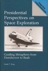 Presidential Perspectives on Space Exploration: Guiding Metaphors from Eisenhower to Bush By Linda T. Krug Cover Image