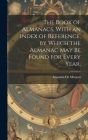 The Book of Almanacs, With an Index of Reference, by Which the Almanac may be Found for Every Year, By Augustus De Morgan Cover Image