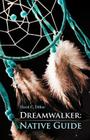 Dreamwalker: Native Guide By David C. Dillon Cover Image