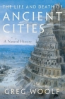 The Life and Death of Ancient Cities: A Natural History By Greg Woolf Cover Image