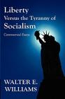 Liberty Versus the Tyranny of Socialism: Controversial Essays By Walter E. Williams Cover Image