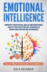 Emotional Intelligence: Discover Why it Can Matter More Than IQ: Improve Your Social Skills For a Better Life and Happier Relationships (EQ 2. By Dale Goleman Cover Image