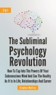 The Subliminal Psychology Revolution 2 In 1: How To Tap Into The Powers Of Your Subconscious Mind And See The Reality As It Is In Life, Relationships Cover Image