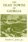 The Dead Towns of Georgia By Charles Colcock Jr. Jones Cover Image