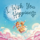 I Wish You Happiness By Michael Wong, Ann Baratashvili (Illustrator) Cover Image