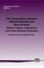 The Competition Between National Brands and Store Brands: Models, Insights, Implications and Future Research Directions (Foundations and Trends(r) in Marketing #23) By Raj Sethuraman, Jagmohan Raju Cover Image