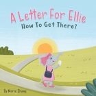 A Letter For Ellie: How To Get There? By Marie Zhang Cover Image
