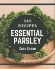 365 Essential Parsley Recipes: More Than a Parsley Cookbook By Cora Eaton Cover Image