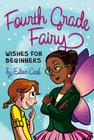 Wishes for Beginners (Fourth Grade Fairy #2) By Eileen Cook Cover Image