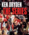 The Series: What I Remember, What It Felt Like, What It Feels Like Now By Ken Dryden Cover Image