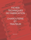 Fiches Techniques de Fabrication Charcuterie Et Traiteur By Philippe Guélard Cover Image