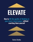 Elevate: How to lift the quality of thinking in your team's board papers without rewriting them yourself Cover Image