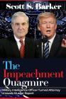 The Impeachment Quagmire: Former Military Intelligence Officer Turned Attorney Unravels Mueller Report By Scott S. Barker Cover Image