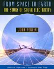 From Space to Earth: The Story of Solar Electricity By John Perlin Cover Image