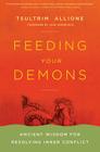 Feeding Your Demons: Ancient Wisdom for Resolving Inner Conflict By Tsultrim Allione Cover Image