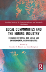 Local Communities and the Mining Industry: Economic Potential and Social and Environmental Responsibilities (Routledge Studies of the Extractive Industries and Sustainab) By Nicolas D. Brunet (Editor), Sheri Longboat (Editor) Cover Image