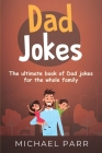 Dad Jokes: The ultimate book of Dad jokes for the whole family Cover Image
