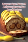 Bananas Gone Nuts: 92 Delicious Banana Nut Bread Recipes By Culinary Classics Gamo Cover Image