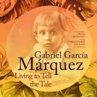 Living to Tell the Tale By Gabriel García Márquez, Christopher Salazar (Read by), Edith Grossman (Translator) Cover Image