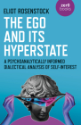 The Ego and Its Hyperstate: A Psychoanalytically Informed Dialectical Analysis of Self-Interest By Eliot Rosenstock Cover Image
