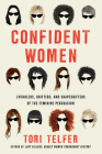 Confident Women: Swindlers, Grifters, and Shapeshifters of the Feminine Persuasion By Tori Telfer Cover Image