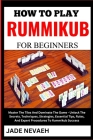 How to Play Rummikub for Beginners: Master The Tiles And Dominate The Game - Unlock The Secrets, Techniques, Strategies, Essential Tips, Rules, And Ex Cover Image