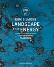 Landscape and Energy: Designing Transition By Dirk Sijmons, Jasper Hugtenburg (Editor), Anton Van Hoorn (Editor) Cover Image