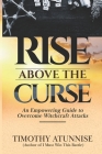 Rise Above the Curse: An Empowering Guide to Overcome Witchcraft Attacks Cover Image